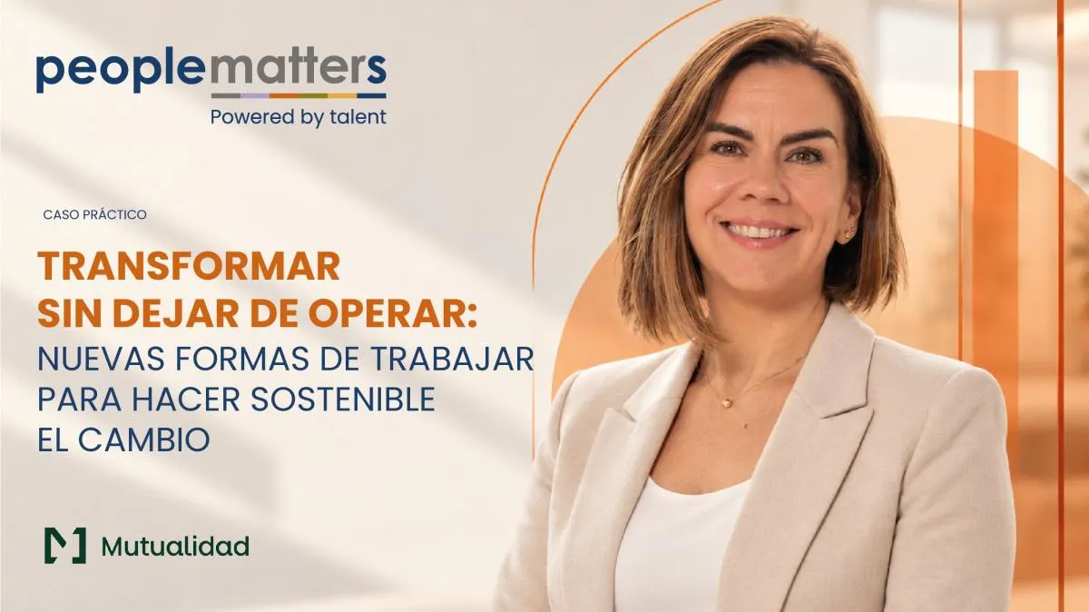 Transformar sin dejar de operar: el caso de Mutualidad